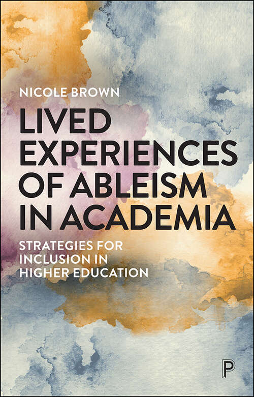 Lived Experiences of Ableism in Academia: Strategies for Inclusion in Higher Education