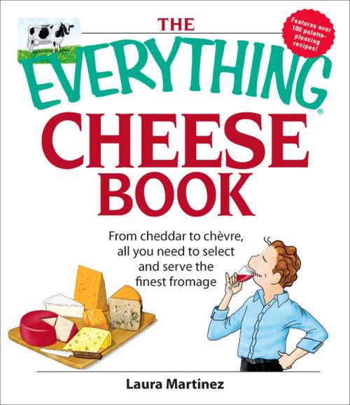 Book cover of The Everything Cheese Book: From Cheddar to Chevre, All You Need to Select and Serve the Finest Fromage