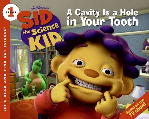 Book cover of A Cavity Is a Hole in Your Tooth (Sid the Science Kid)