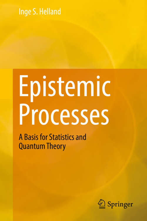 Book cover of Epistemic Processes: A Basis for Statistics and Quantum Theory