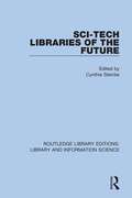 Sci-Tech Libraries of the Future (Routledge Library Editions: Library and Information Science #87)