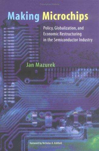 Book cover of Making Microchips: Policy, Globalization, and Economic Restructuring