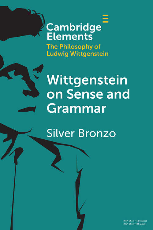 Book cover of Wittgenstein on Sense and Grammar (Elements in the Philosophy of Ludwig Wittgenstein)