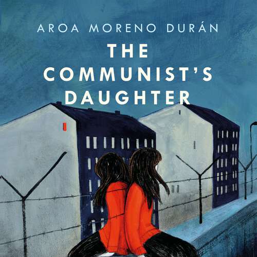 Book cover of The Communist's Daughter: A 'remarkably powerful' novel set in East Berlin