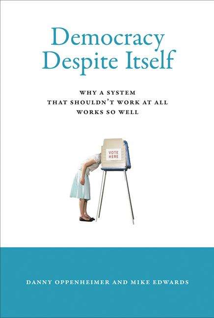 Book cover of Democracy Despite Itself: Why a System That Shouldn't Work at All Works So Well