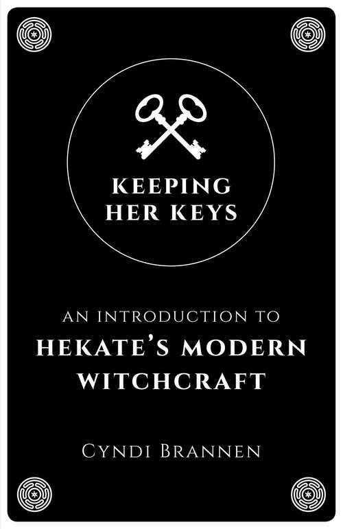 Book cover of Keeping Her Keys: An Introduction to Hekate's Modern Witchcraft (2nd Edition)