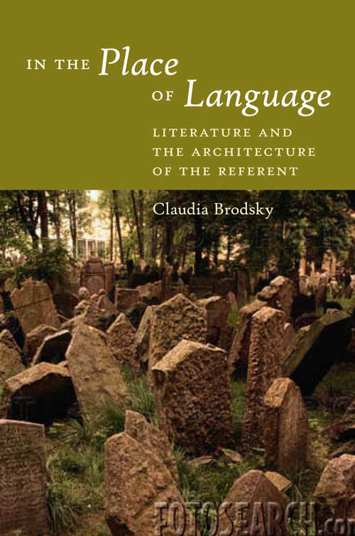 Book cover of In the Place of Language: Literature and the Architecture of the Referent