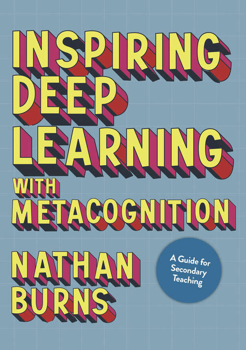Book cover of Inspiring Deep Learning with Metacognition: A Guide for Secondary Teaching