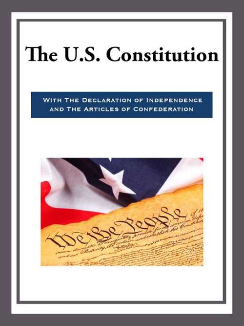 The US Constitution with the Declaration of Independence and the Articles of Confede
