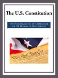 The US Constitution with the Declaration of Independence and the Articles of Confede