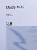 Education Studies: A Student's Guide