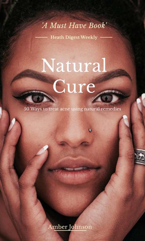 Book cover of Natural Cure: 50 Ways to Treat Acne Using Natural Remedies: 50 Ways to Treat Acne Using Natural Remedies