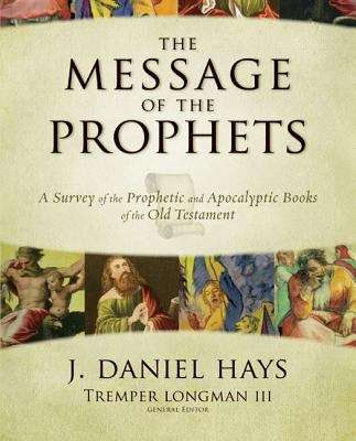 Message of the Prophets: A Survey of the Prophetic and Apocalyptic Books of the Old Testament