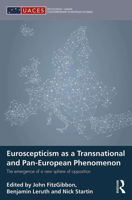Euroscepticism as a Transnational and Pan-European Phenomenon: The Emergence of a New Sphere of Opposition (Routledge/UACES Contemporary European Studies)