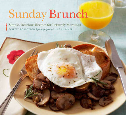 Sunday Brunch: Simple, Delicious Recipes for Leisurely Mornings (Sunday Ser.)