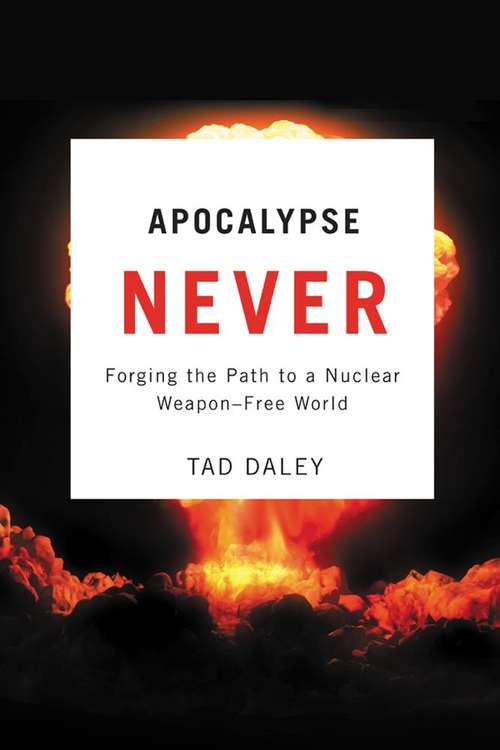 Book cover of Apocalypse Never: Forging the Path to a Nuclear Weapon-Free World