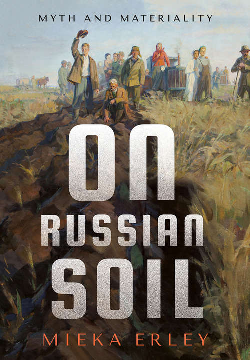 Book cover of On Russian Soil: Myth and Materiality (NIU Series in Slavic, East European, and Eurasian Studies)