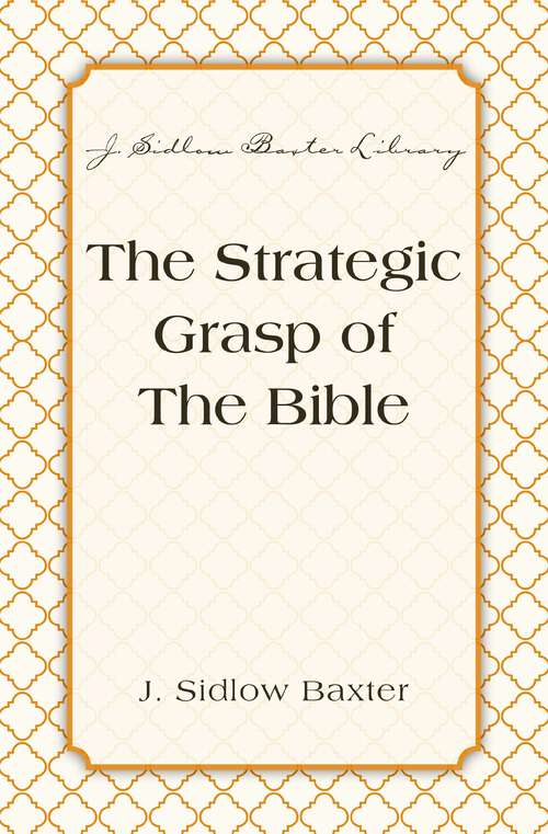 Book cover of The Strategic Grasp Of The Bible (J. Sidlow Baxter Library)