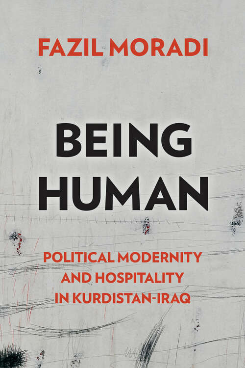 Book cover of Being Human: Political Modernity and Hospitality in Kurdistan-Iraq (Genocide, Political Violence, Human Rights)