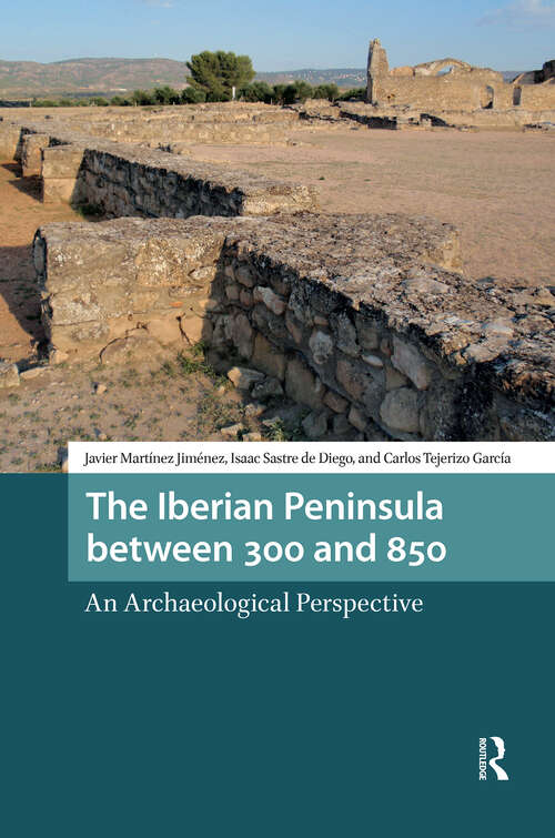 Book cover of The Iberian Peninsula between 300 and 850: An Archaeological Perspective (1) (Late Antique and Early Medieval Iberia)