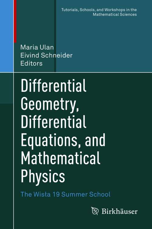 Book cover of Differential Geometry, Differential Equations, and Mathematical Physics: The Wisła 19 Summer School (1st ed. 2021) (Tutorials, Schools, and Workshops in the Mathematical Sciences)