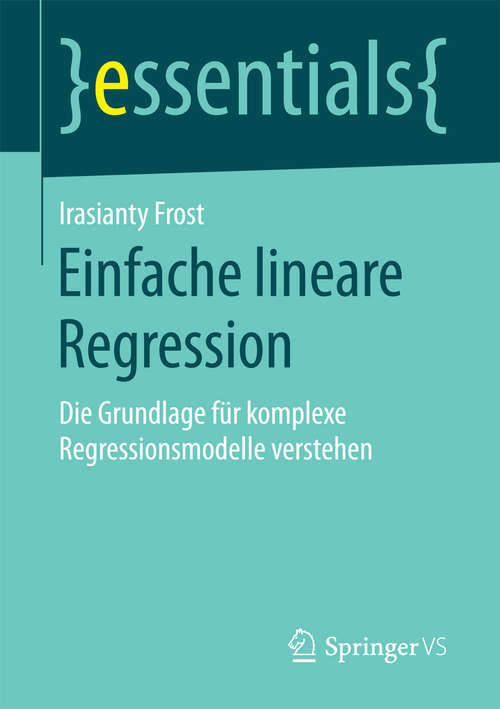Book cover of Einfache lineare Regression: Die Grundlage für komplexe Regressionsmodelle verstehen (essentials)