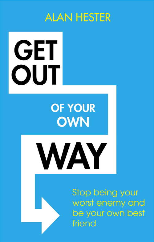 Book cover of Get Out of Your Own Way: How to manage the most powerful person in your life – yourself