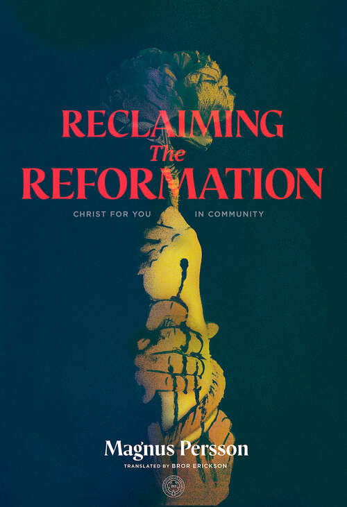 Book cover of Reclaiming the Reformation: Christ for You in Community