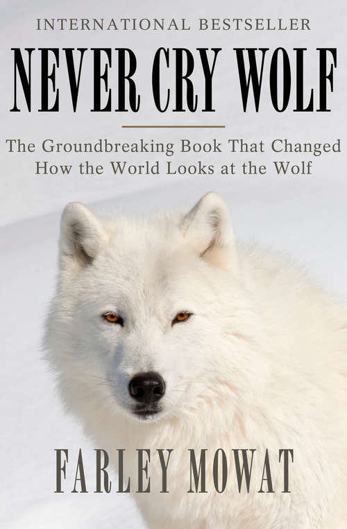 Book cover of Never Cry Wolf: Penguin Modern Classics Edition (Digital Original) (Hrw Library)