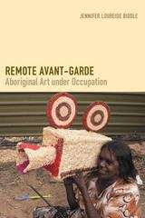 Book cover of Remote Avant-Garde: Aboriginal Art under Occupation