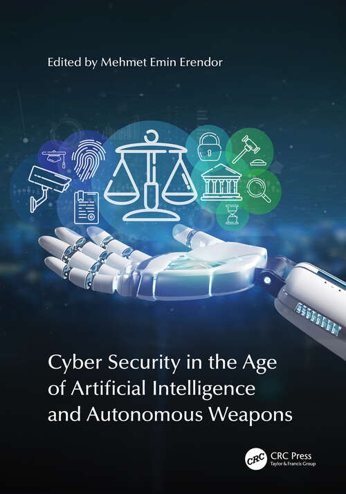 Book cover of Cyber Security in the Age of Artificial Intelligence and Autonomous Weapons (1)
