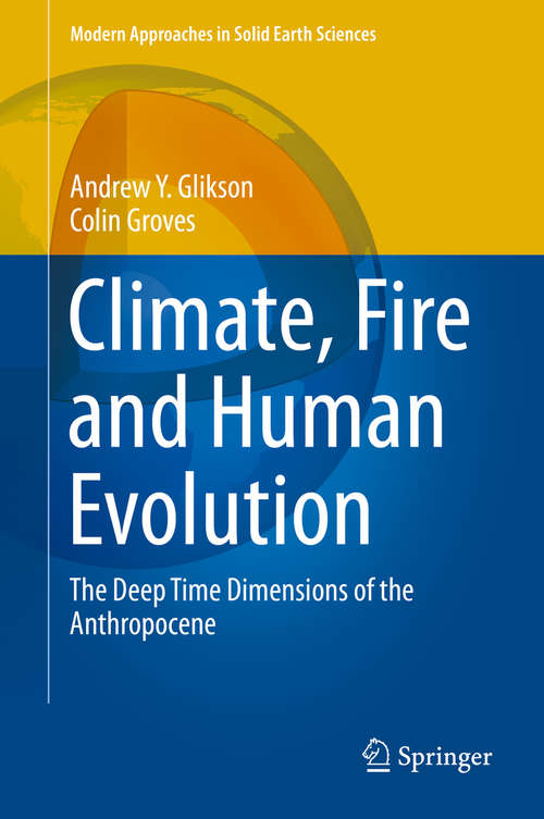 Climate, Fire and Human Evolution: The Deep Time Dimensions of the Anthropocene (Modern Approaches in Solid Earth Sciences #10)