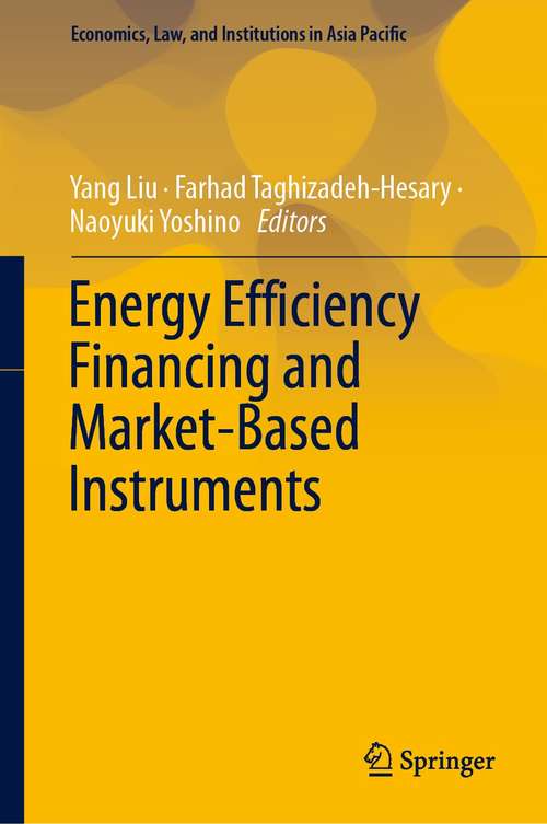 Book cover of Energy Efficiency Financing and Market-Based Instruments (1st ed. 2021) (Economics, Law, and Institutions in Asia Pacific)