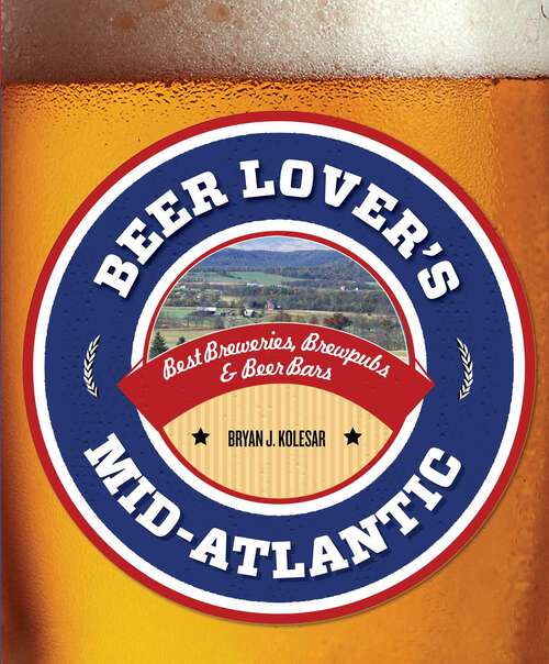 Book cover of Beer Lover's Mid-Atlantic: Best Breweries, Brewpubs & Beer Bars (Beer Lovers Series)