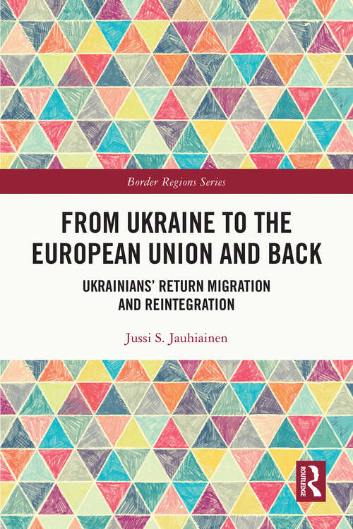 Book cover of From Ukraine to the European Union and Back: Ukrainians’ Return Migration and Reintegration (1) (Border Regions Series)