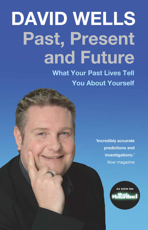 Past, Present and Future: What Your Past Lives Tell You About Yourself