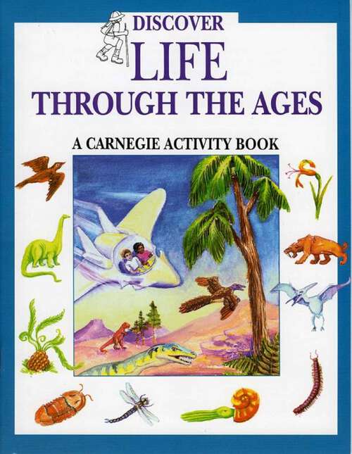 Book cover of Discover Life Through the Ages: A Carnegie Activity Book