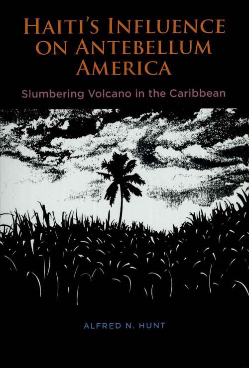 Book cover of Haiti's Influence on Antebellum America: Slumbering Volcano in the Caribbean