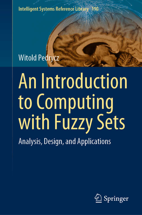 An Introduction to Computing with Fuzzy Sets: Analysis, Design, and Applications (Intelligent Systems Reference Library #190)