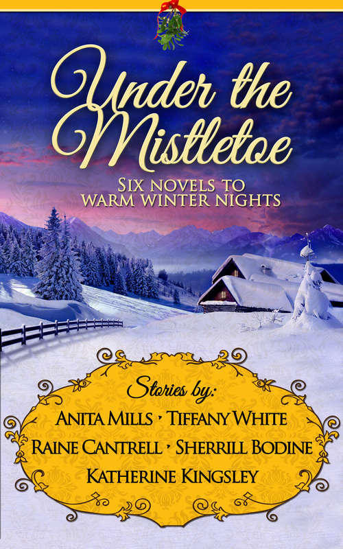 Under the Mistletoe: Six Novels to Warm Winter Nights (Unlocked Christmas Ebook Novellas Ser.)