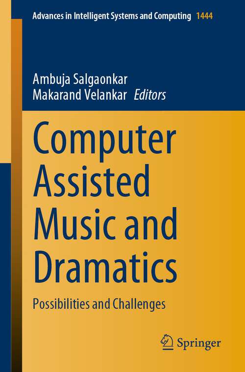 Book cover of Computer Assisted Music and Dramatics: Possibilities and Challenges (1st ed. 2023) (Advances in Intelligent Systems and Computing #1444)