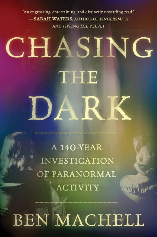 Book cover of Chasing the Dark: A 140-Year Investigation of Paranormal Activity