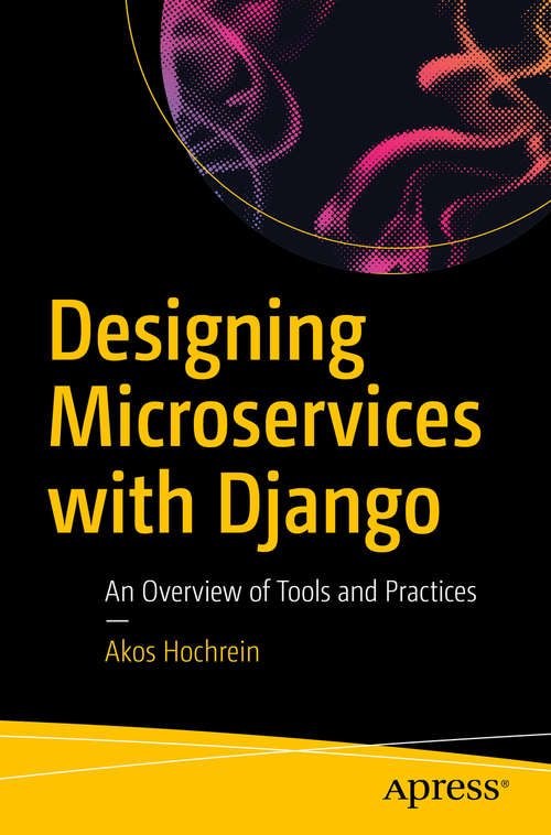 Book cover of Designing Microservices with Django: An Overview of Tools and Practices (1st ed.)