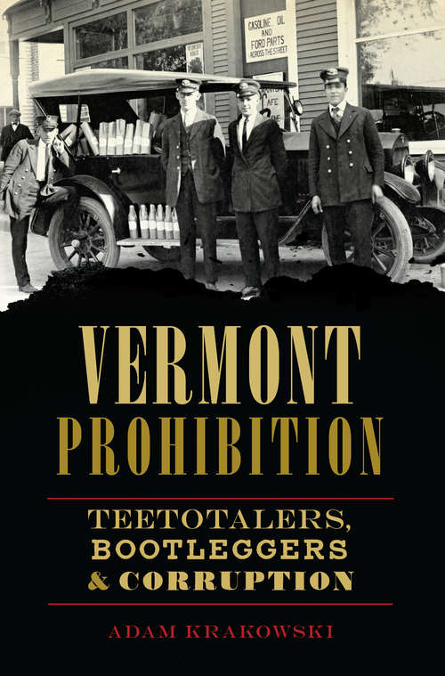 Book cover of Vermont Prohibition: Teetotalers, Bootleggers & Corruption (American Palate)