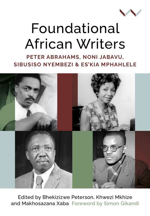 Foundational African Writers: Peter Abrahams, Noni Jabavu, Sibusiso Nyembezi and Es’kia Mphahlele