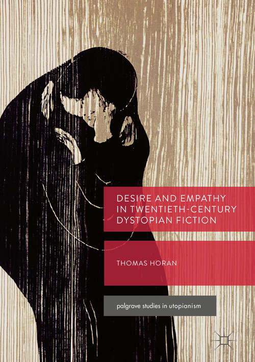 Desire and Empathy in Twentieth-Century Dystopian Fiction (Palgrave Studies in Utopianism)