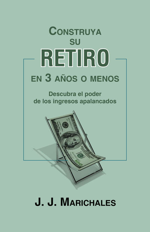 Book cover of Construya su retiro en 3 años o menos: Descubra el poder de los ingresos apalancados