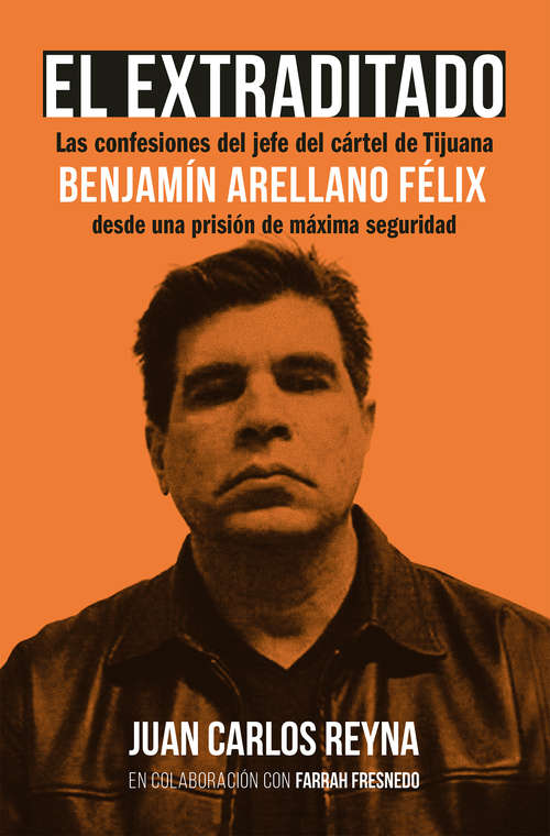 Book cover of El extraditado. Benjamín Arellano Félix