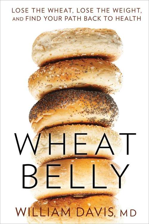 Book cover of Wheat Belly: Lose the Wheat, Lose the Weight, and Find Your Path Back to Health