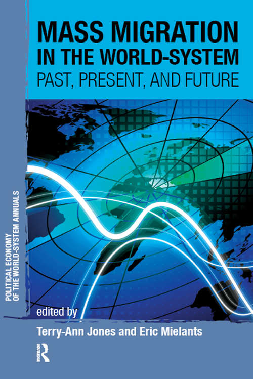 Mass Migration in the World-system: Past, Present, and Future (Political Economy of the World-System Annuals)